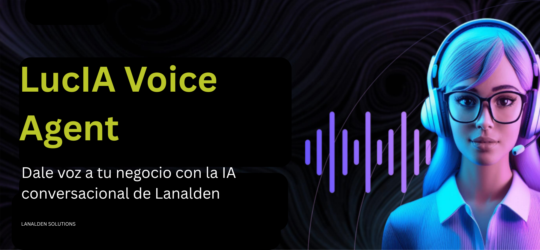 LucIA Voice Agent, la IA conversacional de Lanalden, servicio de contact center en Barcelona, Madrid, Bilbao.