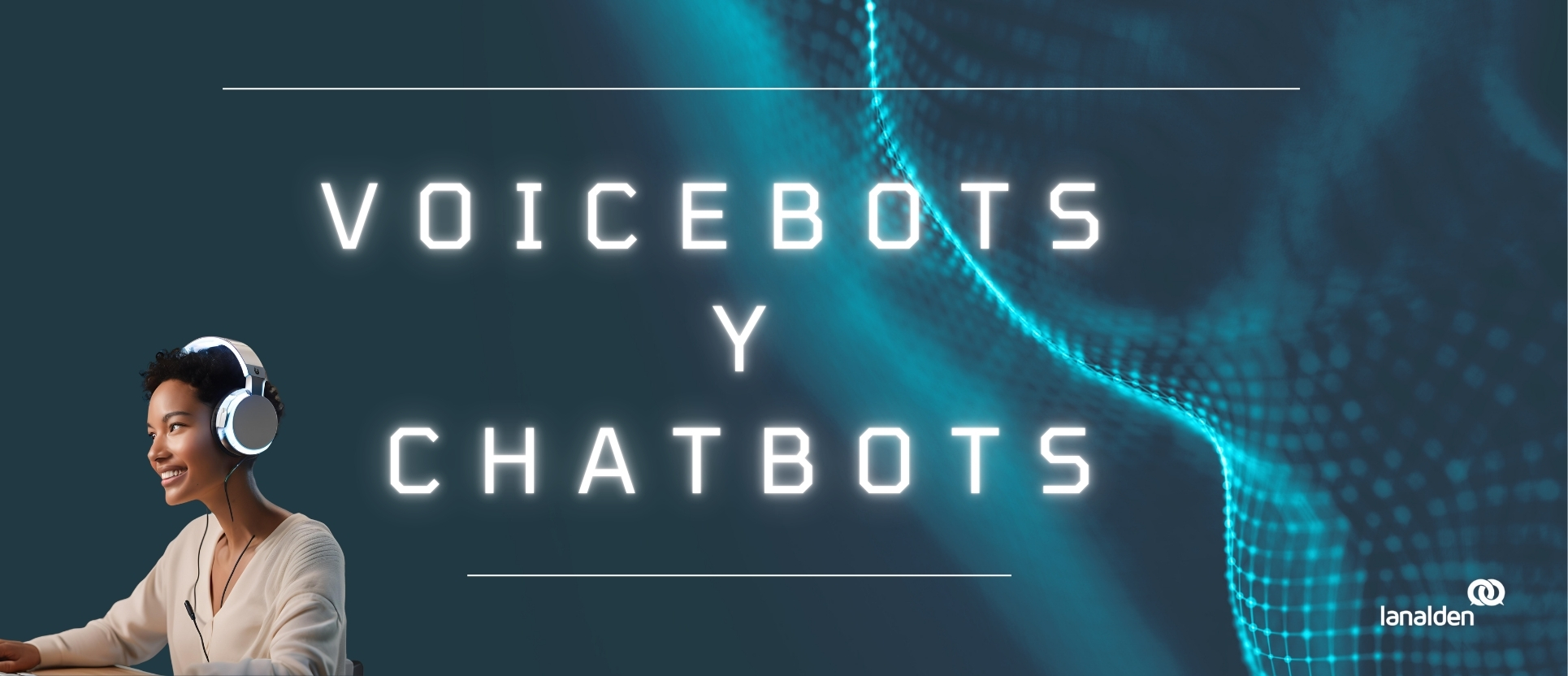 Imagen de portada sobre voicebots y chatbots utilizada en un artículo de Lanalden, con un diseño tecnológico y una persona interactuando con asistentes de voz basados en IA.