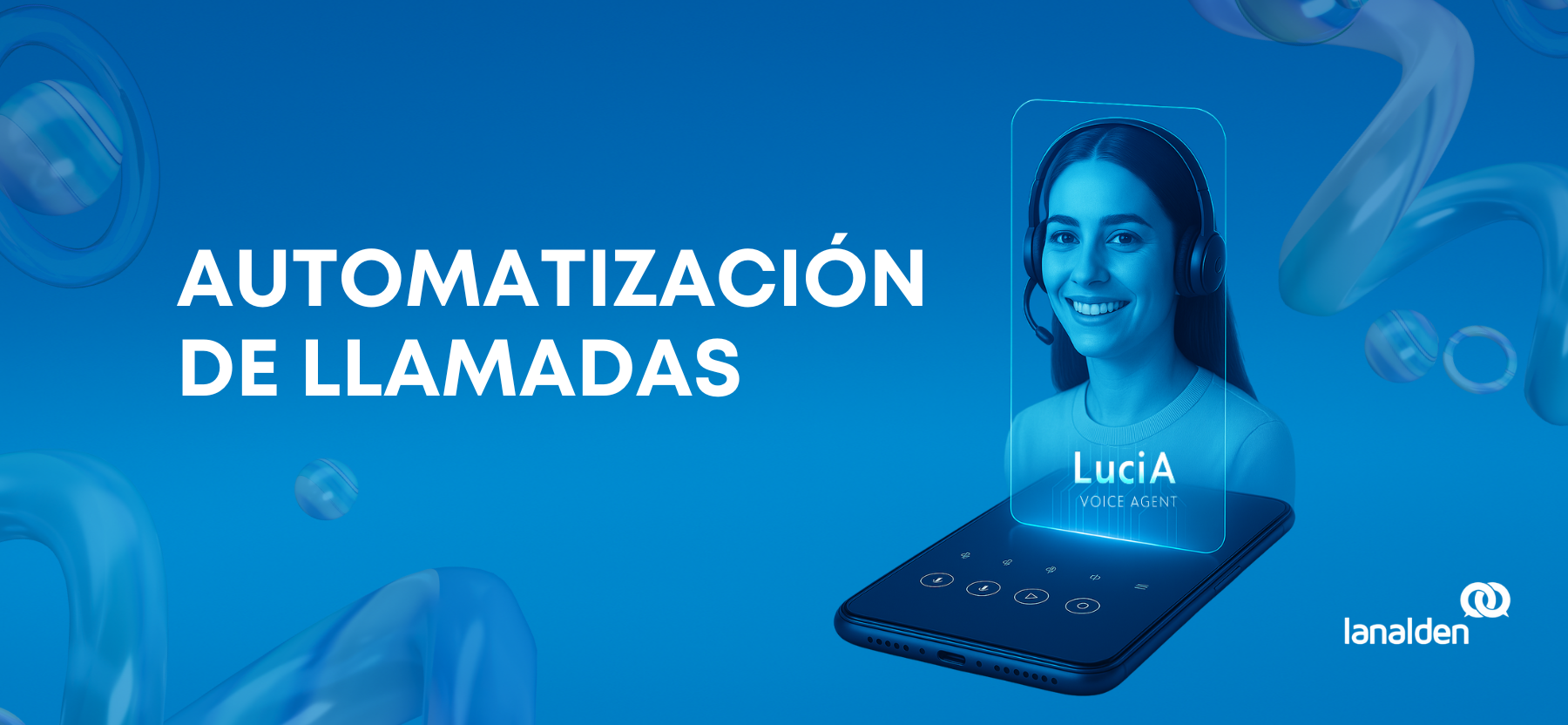 Holograma azul de LucIA Voice Agent, la IA agétnica de Lanalden con auriculares emergiendo desde un smartphone.