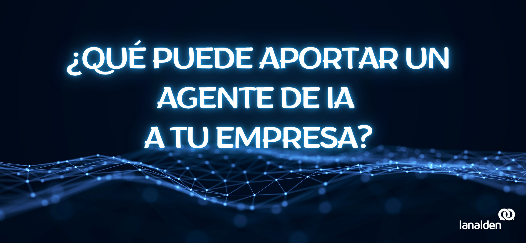 Imagen de portada con fondo negro y la frase “¿Qué puede aportar un agente de IA a tu empresa?”, representando el uso de agentes virtuales para mejorar la atención al cliente.