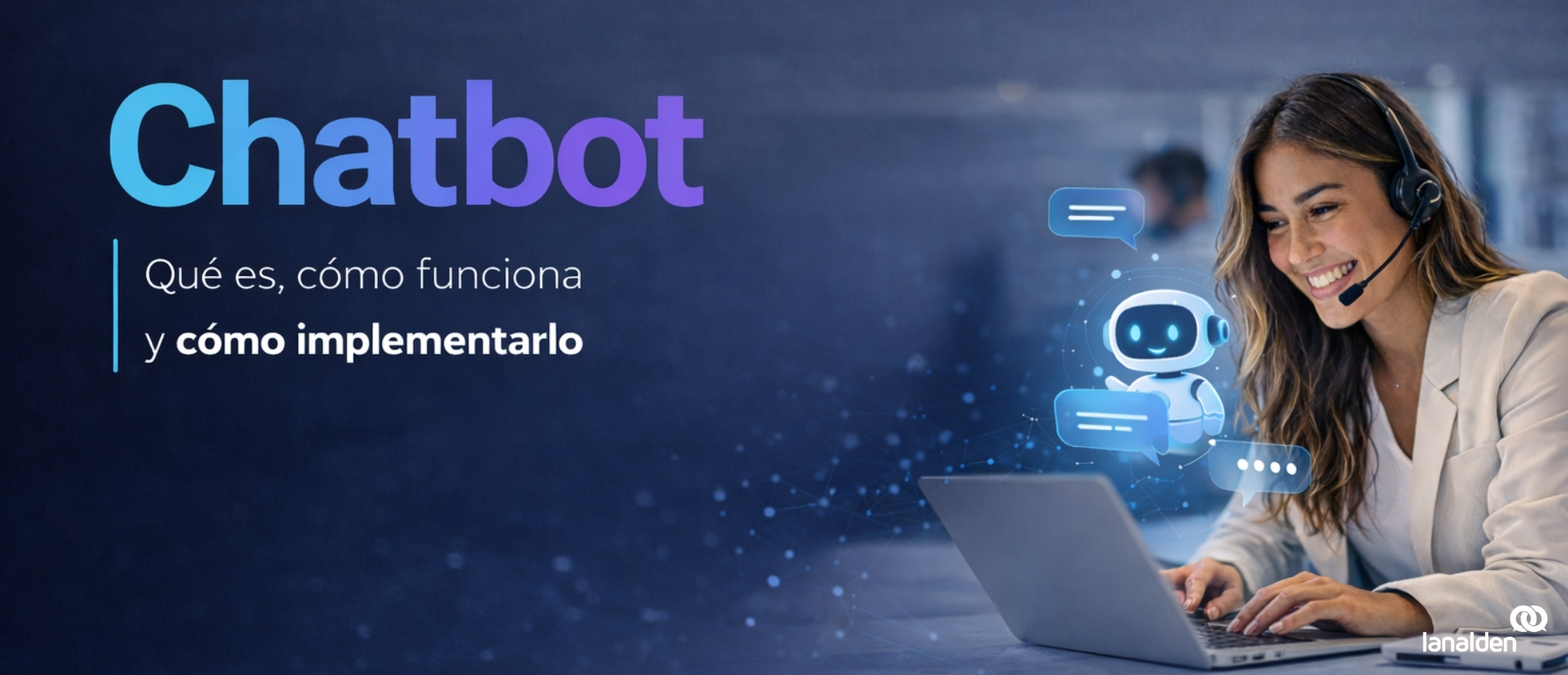 Chatbot para atención al cliente: qué es, cómo funciona y cómo implementarlo en empresas.