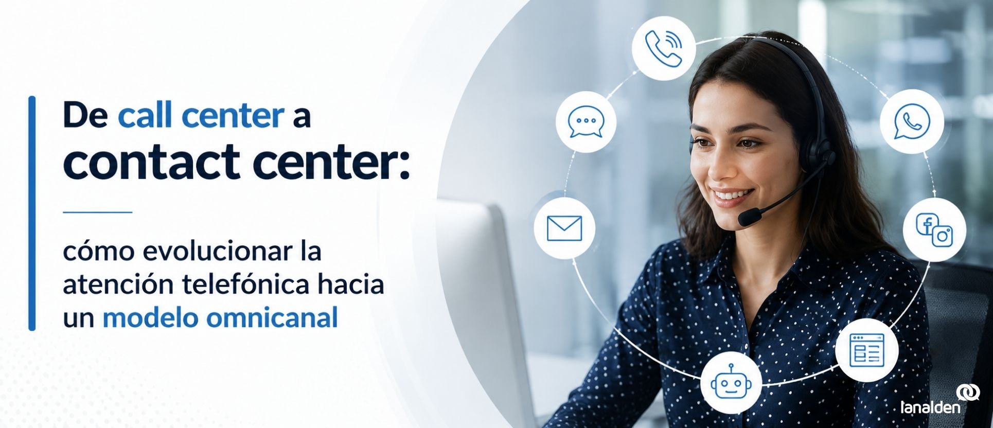 Agente de contact center con iconos de canales digitales para representar la evolución de call center a modelo omnicanal.