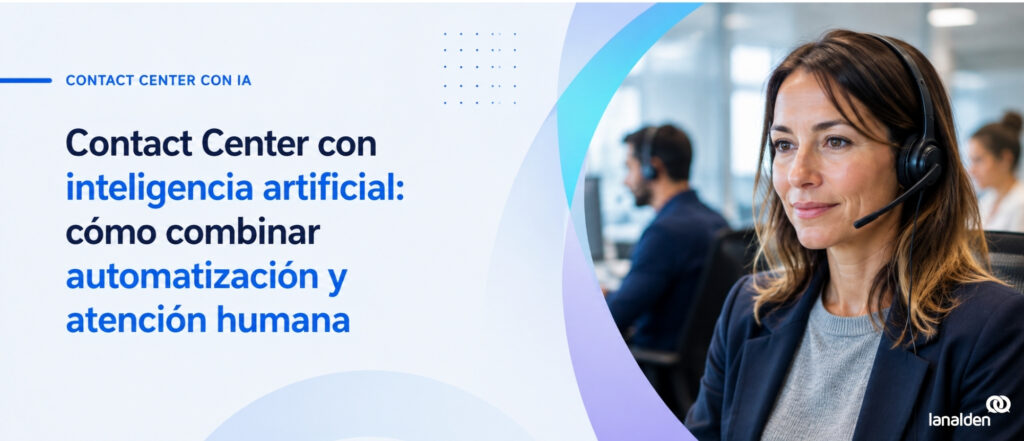 Agente de un contact center con IA que combina automatización y atención humana