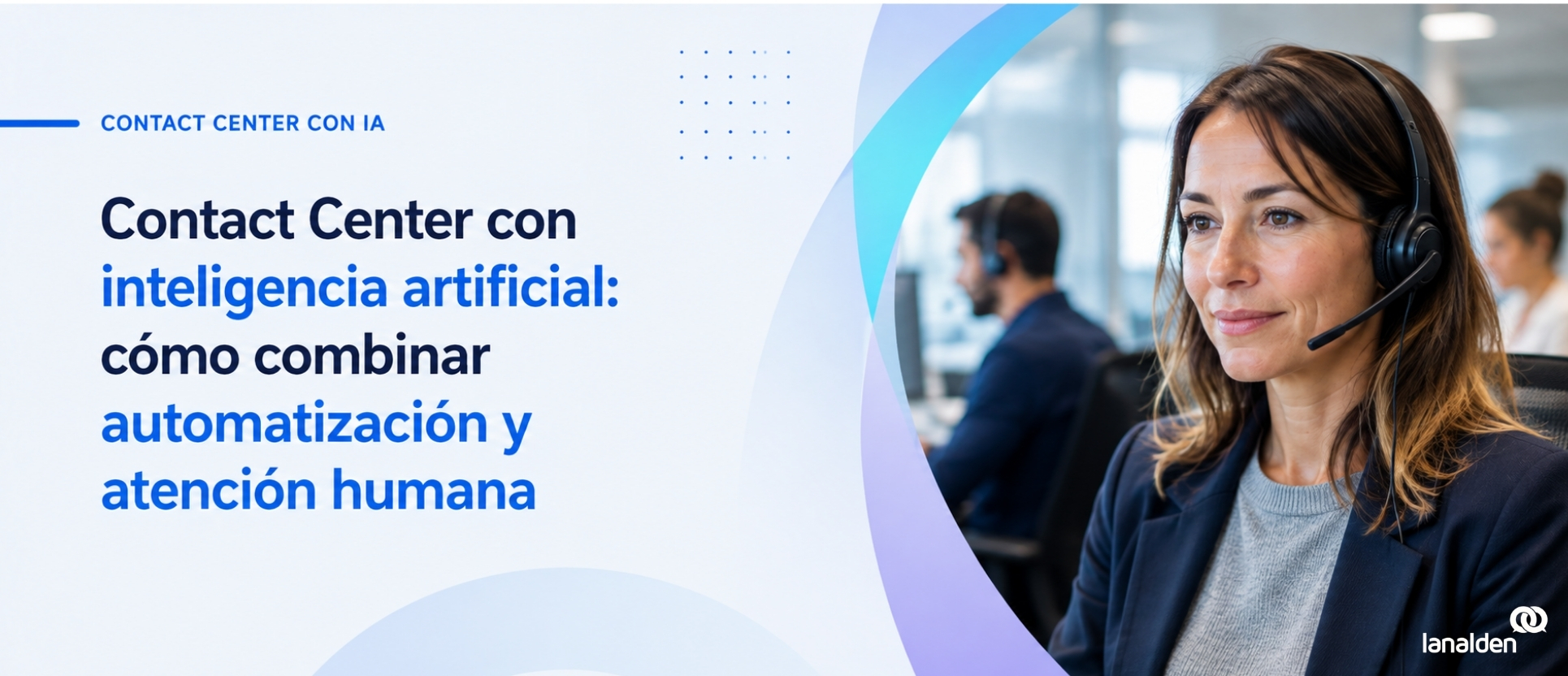 Agente de un contact center con IA que combina automatización y atención humana